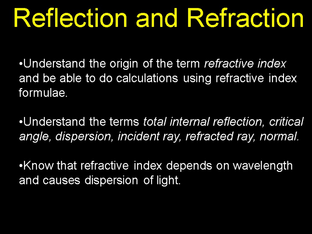 Reflection and Refraction Understand the origin of the term refractive index and be able